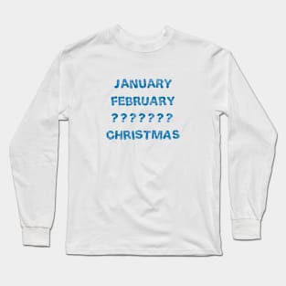 January February ????? Christmas Long Sleeve T-Shirt